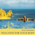 CD Kosei Yamamoto - Wellness For Your Body (������� ��� ������ ����) / ��� �������������� � ����������������� �������� (Jewel Case)
